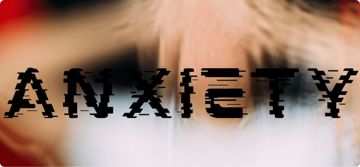 Blurred background with glitchy "Anxiety" text